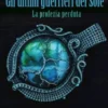 Gli ultimi guerrieri del Sole - La profezia perduta
