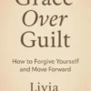 Grace Over Guilt