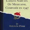 Grammaire de la Langue Nahuatl Ou Mexicaine, Composée en 1547
