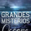 Grandes Misterios del Océano