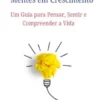 Grandes Ideias para Mentes em Crescimento: Um Guia para Pensar, Sentir e Compreender a Vida