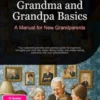 Grandma and Grandpa Basics: A Manual for New Grandparents