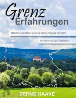 Grenzerfahrungen - Notizen und Bilder entlang Deutschlands Rändern