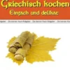 Griechisch kochen - Einfach und delikat