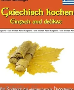 Griechisch kochen - Einfach und delikat