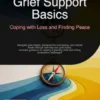 Grief Support Basics: Coping with Loss and Finding Peace