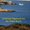 Grönland-Tagebuch aus der Disko-Bucht