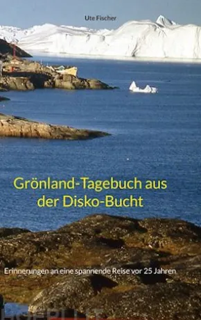 Grönland-Tagebuch aus der Disko-Bucht