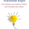 Große Ideen für Wachende Köpfe: Ein Leitfaden zum Denken, Fühlen und Verstehen des Lebens