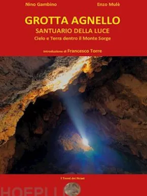 GROTTA AGNELLO SANTUARIO DELLA LUCE Cielo e Terra dentro il Monte Sorge