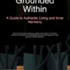 Grounded Within: A Guide to Authentic Living and Inner Harmony