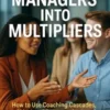 Grow Managers Into Multipliers