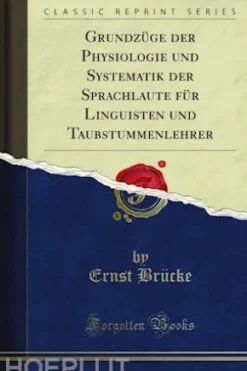 Grundzüge der Physiologie und Systematik der Sprachlaute für Linguisten und Taubstummenlehrer
