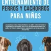 Guía de Entrenamiento de Perros y Cachorros Para Niños