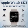 Guía Esencial del Apple Watch SE 3 para principiantes