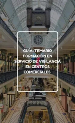 Guía-Temario formación en servicio de vigilancia en centros comerciales