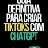 Guia Definitiva para Criar TikToks com ChatGPT