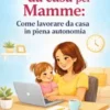 Guida al lavoro da casa per Mamme:
