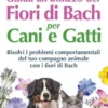 Guida all'utilizzo dei Fiori di Bach per Cani e Gatti