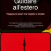 Guidare all'estero: Viaggiare sicuri tra regole e strade