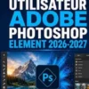 GUIDE UTILISATEUR ADOBE PHOTOSHOP ELEMENT 2026-2027