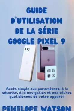 Guide d'utilisation de la série Google Pixel 9