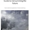 Guide to not surviving the future