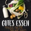 Gutes Essen muss nicht teuer sein