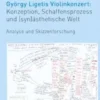György Ligetis Violinkonzert: Konzeption, Schaffensprozess und (syn)ästhetische Welt
