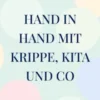 Hand in Hand mit Krippe, Kita und Co