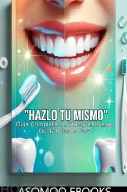 Hazlo Tú Mismo: Guía Completa de Blanqueamiento Dental desde Casa