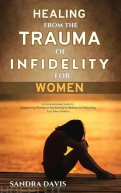 Healing from The Trauma of Infidelity for women