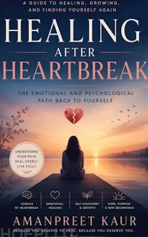 Healing After Heartbreak : The Emotional and Psychological Path Back to Yourself