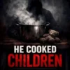 He Cooked Children