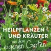 Heilpflanzen und Kräuter aus dem eigenen Garten