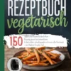 Heißluftfritteuse Rezeptbuch Vegetarisch