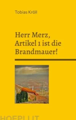 Herr Merz, Artikel 1 ist die Brandmauer!