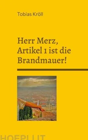 Herr Merz, Artikel 1 ist die Brandmauer!