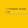 Herzblut im August 2025