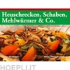 Heuschrecken, Schaben, Mehlwürmer & Co.