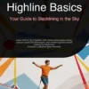 Highline Basics: Your Guide to Slacklining in the Sky