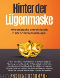 Hinter der Lügenmaske: Körpersprache entschlüsseln in der Kriminalpsychologie!