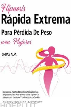 Hipnosis rápida extrema para pérdida de peso en mujeres con olas alfa: reprograma hábitos alimenticios saludables con relajación guiada para quemar grasa, superar la alimentación emocional y la adicción a la comida