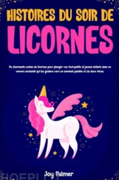 Histoires du soir de licornes: De charmants contes de licornes pour plonger vos tout-petits et jeunes enfants dans un univers enchanté qui les guidera vers un sommeil paisible et de doux rêves.