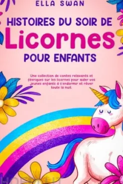 Histoires du soir de licornes pour enfants: Une collection de contes relaxants et féeriques sur les licornes pour aider vos jeunes enfants à s’endormir et rêver toute la nuit.