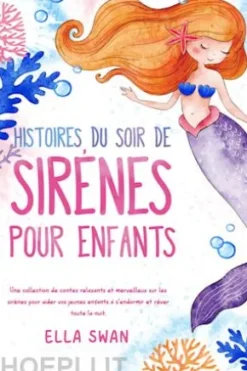 Histoires du soir de sirènes pour enfants: Une collection de contes relaxants et merveilleux sur les sirènes pour aider vos jeunes enfants à s’endormir et rêver toute la nuit.