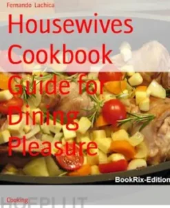 Housewives Cookbook Guide for Dining Pleasure