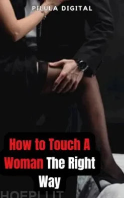 How To Touch A Woman The Right Way