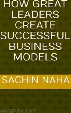 How Great Leaders Create Successful Business Models
