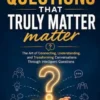 How To Ask Questions That Truly Matter
